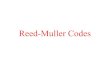Reed-Muller Codes - UC Denverwcherowi/courses/m7823/reedmuller.pdfOne reason that Reed-Muller codes are useful is that there is a simple decoding algorithm for them. We illustrate