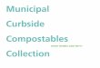 Municipal Curbside Compostables Collection · 2016-01-12 · This assessment analyzes local efforts to undertake curbside collection of compostables in the United States, with the