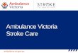 Ambulance Victoria Stroke Care care...hypoglycemia Mx as per CPG A0702 Hypoglycemia Speech Hand grip Blood glucose or smiles The Pt repeats "You can't teach an old dog new tricks"
