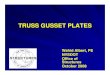 TRUSS GUSSET PLATES - New York State Department of ... TRUSS GUSSET PLATES Wahid Albert, PE NYSDOT Office of Structures October 2008. BACKGROUND Truss Gusset Plates and Connections
