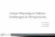 Urban Planning in Tallinn: Challenges & Perspectives · Urban Planning in Tallinn: Challenges & Perspectives. 430 772 inhabitants (March 1, 2014) 159.1 sq kms 2600 people per square