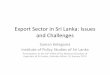 Export Sector in Sri Lanka: Issues and · PDF file 2017-06-05 · Export Sector in Sri Lanka: Issues and Challenges Saman Kelegama Institute of Policy Studies of Sri Lanka Presentation