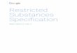 Restricted Substances Specification...of concern and work toward creating and integrating safer substitutes for them. The Google Restricted Substances Specification describes our commitment