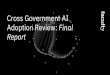 Cross Government AI Adoption Review: Final Report · 2019-12-21 · Executive Summary - Background and Objectives of the AI Review The Autumn 2018 Budget commits HM Government to