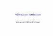 Vibration Isolation - UNESP · Vibration isolation – The mobility approach Source Y s A F Equipment to be mounted here Requirement • An item of flexible equipment is required
