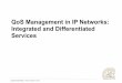QoS Management in IP Networks: Integrated and ...omikron.eit.lth.se/ETSN01/ETSN012013/Material_files/...Lund University / Presentation 2012 IntServ Components – Forwarding! Classifier