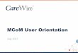MCoM User Orientation - Amazon S3MCoM Overview CareWire Confidential & Proprietary | 2 •Log On Screen •MCoM Landing Page Overview •At a Glance Overview •View Message Details