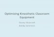 Optimizing Kinesthetic Classroom Equipment. · 2018-07-13 · Why should you incorporate movement in the classroom? •Research shows that many students are kinesthetic learners;