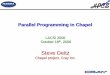 Parallel Programming in Chapel - Interdisciplinaryestrabd/LACSI2006/Programming Models/deitz.pdf– Co-Array Fortran Modest extension to Fortran 95 for SPMD parallelism Developed at