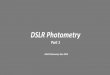 DSLR Photometry - ASSA · photography to contribute scientific quality data to the ... suitable for DSLR photometry if care is taken to avoid zoom and ... Modern DSLR cameras have
