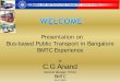Presentation on Bus-based Public Transport in …cdn.cseindia.org/userfiles/C G Anand.pdfExamples of BMTC Experience-Traffic and Transit Management Centers (TTMCs) Developments on