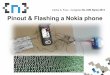 Pinout & Flashing a Nokia phone · dispositivo móvil con el fin de asegurar, identificar, preservar, analizar y presentar la prueba digital, de manera que ésta sea aceptada en un