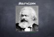17.41 S18 Lecture4: Marxism - MIT OpenCourseWare · 2020-01-04 · Feudalism Capitalism Socialism Communism . 4. Marxism ... History is the story of class struggle. Social science