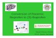 Conversion of Racemic Ibuprofen to (S)-Ibuprofenacs.confex.com/recording/acs/green09/pdf/free/4db77adf5...Conversion of Racemic Ibuprofen to (S)-Ibuprofen David Chavez-Flores Ph.D