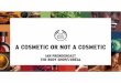 A COSMETIC OR NOT A COSMETIC - Formulation Prendergast - A cosmetic or not a...a cosmetic or not a cosmetic ian prendergast the body shop/l’orÉal. agenda ... • 93% increase in