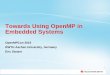 Towards Using OpenMP in Embedded Systems · Towards Using OpenMP in Embedded Systems OpenMPCon 2015 RWTH Aachen University, Germany Eric Stotzer 1. 2 • Software for embedded systems