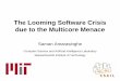 The Looming Software Crisis due to the Multicore Menacegroups.csail.mit.edu/commit/papers/06/MulticoreMenace.pdf · The Looming Software Crisis due to the Multicore Menace Saman Amarasinghe