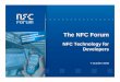 The NFC Forum ... Oct 07, 2008  · – NFC Forum Types 1-4 Tag Operation Specifications • Reference Applications – NFC Forum Connection Handover Candidate Technical Specification