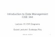 Introduction to Data Management CSE 344 · Introduction to Data Management CSE 344 Lecture 15: E/R Diagrams Guest Lecturer: Sudeepa Roy CSE 344 - Fall 2013 1