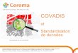 COVADIS - CNIG · 2018-06-19 · COVADIS et standardisation de données 11 Déroulé pratique d'un projet Étape Actions Saisine et pré-instruction Présentation de la demande en