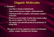 Organic Molecules · 2016-12-17 · Organic Molecules • Contain C – Can form 4 strong covalent bonds – Ergo can form many complex, stable molecules – Chemistry of life is