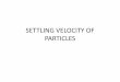 SETTLING VELOCITY OF PARTICLES...•Particles of sphalerite (sp. Gr. 4.00) are settling under the force of gravity in the carbon tetrachloride (CCl4) at 20oC(sp.gr. 1.594). The diameter