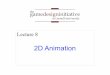 2D Animation · 2 2D Animation Animation is a sequence of hand-drawn frames Smoothly displays action when change quickly Also called flipbook animation Arrange animation in a sprite