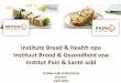 Institute Bread & Health npo Instituut Brood & Gezondheid ... · information on bread and its impact on health in an independent way • To promote bread as part of a healthy diet,