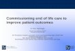 Commissioning end of life care to improve patient outcomes · Commissioning end of life care to improve patient outcomes Dr Peter Nightingale FRCGP, DCH, DRCOG, DTM+H Cert Med Ed,Cert