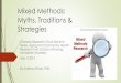 Mixed Methods: Myths, Traditions & Strategies Methods Myths Traditions...1. Convergent Parallel Design Concurrent Mixed Methods Designs • Most common design used in healthcare research29