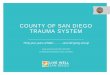 COUNTY OF SAN DIEGO TRAUMA SYSTEM · Watchdox: Pre-Mac summary of every case • De-indentified • Pre-selected fields from registry including all audit filters Dictation if indicated