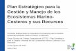 Plan Estratégico para la Gestión y Manejo de los Ecosistemas Marino- Costeros y … · 2017-06-03 · Síntesis • Los ecosistemas marino costeros peruanos y sus recursos son de