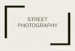 STREET PHOTOGRAPHY · Street Photography STREET PHOTOGRAPHY. HENRI CARTIER BRESSON. ROBERT FRANK