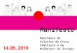 Manifesto · 2019-07-02 · plo, o direito à mesma educação para meninas e meninos, o sufrágio univer - sal, a descriminalização do aborto, a possibilidade de processo em caso