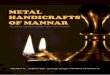 METAL HANDICRAFTS OF MANNARACKNOWLEDGEMENT This study has been done with the help of many persons. We propose our sincere thanks to all the craftsmen of Mannar's metal handicrafts