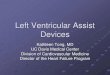 Left Ventricular Assist Devices · PDF file Left Ventricular Assist Devices Kathleen Tong, MD UC Davis Medical Center. Division of Cardiovascular Medicine. Director of the Heart Failure