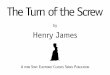 The Turn of the ScrewThe Turn of the Screw by Henry James T he story had held us, round the fire, sufficiently breathless, but except the obvious remark that it was gruesome, as, on