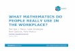 WHAT MATHEMATICS DO PEOPLE REALLY USE IN THE … · 1 WHAT MATHEMATICS DO PEOPLE REALLY USE IN THE WORKPLACE? MerrileaJ. Mayo, Lead Strategist New Options, New Mexico merrilea_mayo@comcast.net