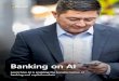Banking on AI - info.microsoft.cominfo.microsoft.com/rs/157-GQE-382/images/EN-CNTNT-eBook-BankingonAI.pdf · 2 Banking on AI Artificial intelligence isn’t going to replace bankers