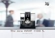The new WMF 1100 S. · motivation boost or that extra after-lunch espresso kick. 4. Individuality. The ultimate taste explosion. The WMF 1100 S offers a huge variety of coffee specialities