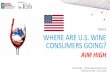 WHERE ARE U.S. WINE CONSUMERS GOING?...WHERE ARE U.S. WINE CONSUMERS GOING? AIM HIGH Danny Brager - SVP Beverage Alcohol Practice Adelaide, Australia – July 25, 2016