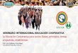 SEMINARIO INTERNACIONAL EDUCACIÓN COOPERATIVA La Educación Cooperativa … · 2019-02-23 · La Educación Cooperativa para socios: Bases, principios, temas propuestas, experiencias