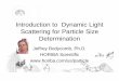 Introduction to Dynamic Light Scattering for Particle …...Other Light Scattering Techniques Static Light Scattering: over a duration of ~1 second. Used for determining particle size