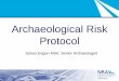 Archaeological Risk Protocol · James Eogan MIAI, Senior Archaeologist . What is Archaeological Risk? The risk of encountering previously ... remains during the construction phase