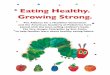 Eating Healthy. Growing Strong. - Penguin Books...Healthy Eating at Home Matters! The Very Hungry Caterpillar eats many foods on his journey to becoming a butterﬂ y. You can help
