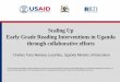 Scaling Up Early Grade Reading Interventions in Uganda ... · 2 In 2012, USAID and the Ugandan Ministry of Education embarked on an intensive reform of early grade reading. The USAID/School