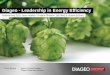 Diageo - Leadership in Energy Efficiency · Outcome • How Diageo is working to achieve World Class Leadership in its approach to Design and Management of Energy through its capital