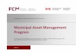 Municipal Asset Management Program - AMCTO · stronger asset management practices. Our goal: To support up to 1000 municipalities across Canada to further develop their asset management