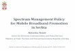 Spectrum Management Policy for Mobile Broadband …...Spectrum Management Policy for Mobile Broadband Promotion in Serbia Katarina Tomić Sector for Electronic Communications and Postal