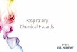 Respiratory Chemical Hazards · 2019-08-16 · common chemical agent used in hospitals. Departments that may use formalin include: • Theatres • Pathology labs • Mortuaries Formaldehyde